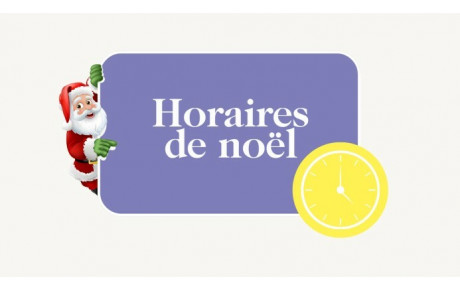 Horaires d'ouverture - Vacances de Noël